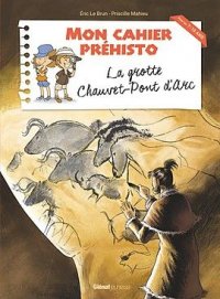 Mon cahier prhisto - La grotte Chauvet-Pont d'Arc