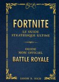 Fortnite battle royal - le guide stratgique ultime